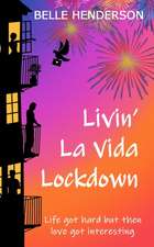 Livin' La Vida Lockdown: A Romantic Comedy - Life got hard but then love got interesting