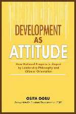 Development as Attitude: How National Progress is shaped by Leadership Philosophy and Citizens' Orientation