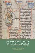 Writing History in the Anglo–Norman World – Manuscripts, Makers and Readers, c.1066–c.1250