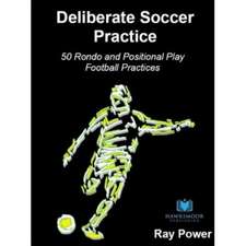 Deliberate Soccer Practice: 50 Rondo and Positional Play Football Practices