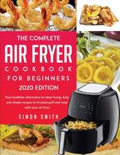 The Complete Air Fryer Cookbook For Beginners 2020 Edition