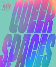 Queer Spaces: An Atlas of LGBTQ+ Places and Stories