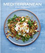 Mediterranean: Naturally nourishing recipes from the world's healthiest diet