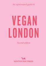 An Opinionated Guide To Vegan London: 2nd Edition