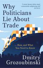 Why Politicians Lie About Trade: ... and What You Need to Know About It