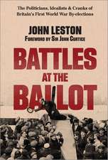 Battles at the Ballot: The Politicians, Idealists and Cranks of Britain's WW1 By-elections