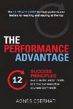 The Performance Advantage: The 12 success principles every senior leader needs to know but executive courses don't teach