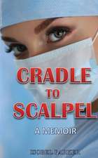 CRADLE TO SCALPEL