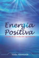 Energia Positiva: ... el poder de ser impulsado con razón