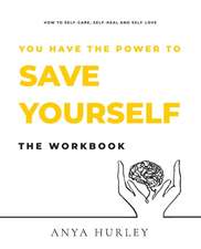 You Have the Power to Save Yourself THE WORKBOOK