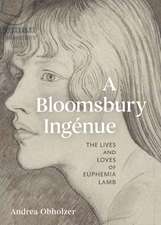 A Bloomsbury Ingénue: The Lives and Loves of Euphemia Lamb