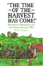 The Time of the Harvest has Come: Revolution, Reformation and the German Peasants War