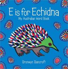 E Is for Echidna: My Australian Word Book