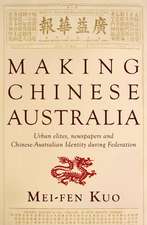 Making Chinese Australia: Urban Elites, newspapers and Chinese-Australian Identity during Federation