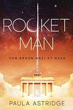 Rocket Man: Von Braun: Nazi at NASA