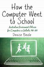 How the Computer Went to School: Australian Government Policies for Computers in Schools, 1983-2013