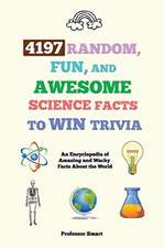 4197 Random, Fun, and Awesome Science Facts to Win Trivia