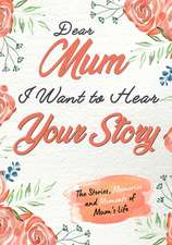 Dear Mum. I Want To Hear Your Story