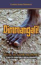 Dimmangali; Speak My Name No More.