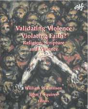Validating Violence Violating Faith?: Religion, Scripture and Violence