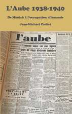 L'Aube 1938 (III): un journal d'inspiration chretienne dans la tourmente et l'esperance des annees1930 - septembre 1938 - juin 1940