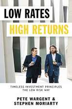 Low Rates High Returns: Timeless Investment Principles The Low Risk Way