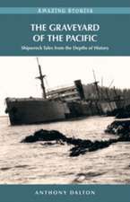 The Graveyard of the Pacific: Shipwreck Tales from the Depths of History