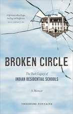 Broken Circle: The Dark Legacy of Indian Residential Schools: A Memoir