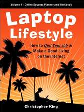 Laptop Lifestyle - How to Quit Your Job and Make a Good Living on the Internet (Volume 4 - From Dream to Reality - The Online Success Planner and Work: Portrait as Autobiography