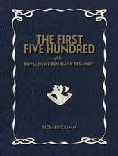 First Five Hundred: The Royal Newfoundland Regiment in Galipoli & on the Western Front During the Great War