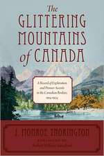 The Glittering Mountains of Canada: A Record of Exploration and Pioneer Ascents in the Canadian Rockies, 1914-1924