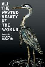 All the Wasted Beauty of the World: Poems