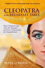 Cleopatra at the Breakfast Table: Why I Studied Latin with My Teenager and How I Discovered the Daughterland