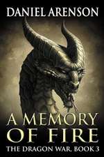 A Memory of Fire: The Dragon War, Book 3