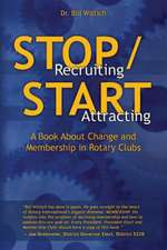 Stop Recruiting / Start Attracting: A Book about Change and Membership in Rotary Clubs