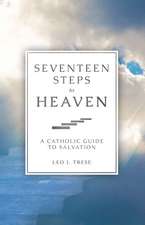 Seventeen Steps to Heaven: A Catholic Guide to Salvation