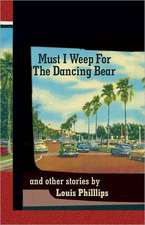 Must I Weep for the Dancing Bear, and Other Stories