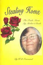 Stealing Home: The Truth about My Mother's Death