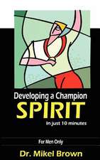 Developing a Champion Spirit - In Just 10 Minutes - For Men Only