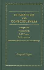 Character and Consciousness: George Eliot, Thomas Hardy, E. M. Forster, D. H. Lawrence (Phenomenological, Ecological and Ethical Readings)