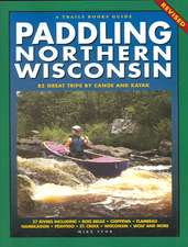 Paddling Northern Wisconsin: 85 Great Trips by Canoe and Kayak