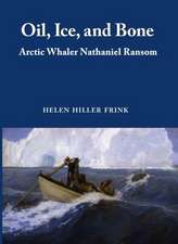 Oil, Ice & Bone: Arctic Whaler Nathaniel Ransom