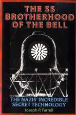 The SS Brotherhood of the Bell: The Nazis' Incredible Secret Technology