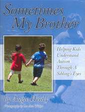 Sometimes My Brother: Helping Kids Understand Autism Through a Sibling's Eyes