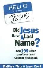 Did Jesus Have a Last Name?: And 199 Other Questions from Catholic Teenagers