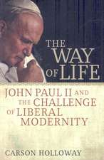 The Way of Life: John Paul II and the Challenge of Liberal Modernity