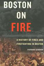 Boston on Fire: A History of Fires and Firefighting in Boston