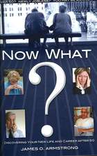 Now What?: Discovering Your New Life and Career After 50