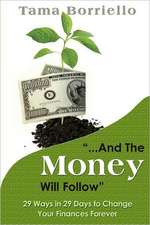 And the Money Will Follow: 29 Ways in 29 Days to Change Your Finances Forever