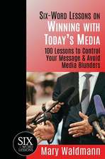 Six Word Lessons on Winning with Today's Media